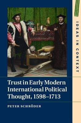 Trust in Early Modern International Political Thought, 1598Â–1713