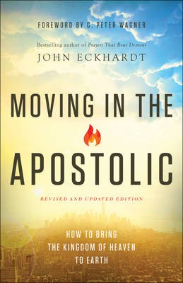 Moving in the Apostolic – How to Bring the Kingdom of Heaven to Earth