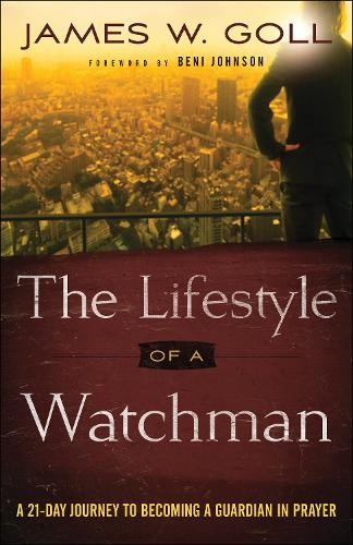 Lifestyle of a Watchman – A 21–Day Journey to Becoming a Guardian in Prayer