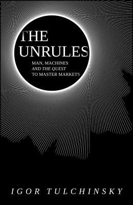 UnRules - Man, Machines and the Quest to Master Markets