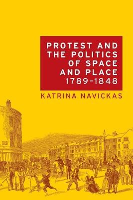 Protest and the Politics of Space and Place, 1789–1848