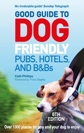 Good Guide to Dog Friendly Pubs, Hotels and BaBs: 6th Edition