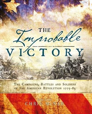 Improbable Victory: The Campaigns, Battles and Soldiers of the American Revolution, 1775–83