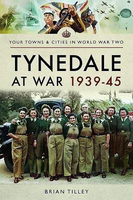 Tynedale at War 1939 1945