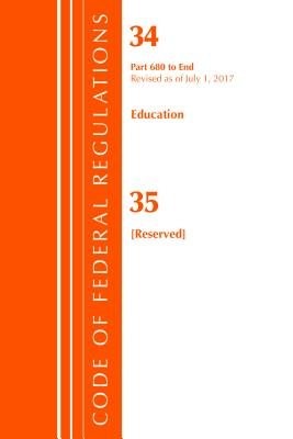 Code of Federal Regulations, Title 34 Education 680-End a 35 (Reserved), Revised as of July 1, 2017