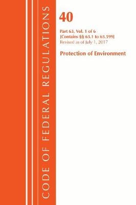 Code of Federal Regulations, Title 40 Protection of the Environment 63.1-63.599, Revised as of July 1, 2017