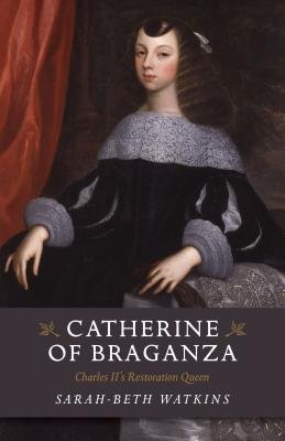 Catherine of Braganza Â– Charles II`s Restoration Queen