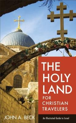 Holy Land for Christian Travelers - An Illustrated Guide to Israel