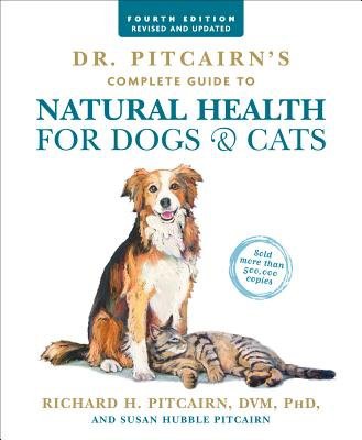 Dr. Pitcairn's Complete Guide to Natural Health for Dogs a Cats (4th Edition)