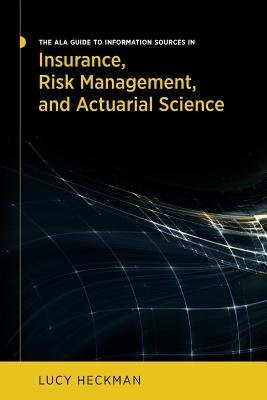 ALA Guide to Information Sources in Insurance, Risk Management, and Actuarial Science