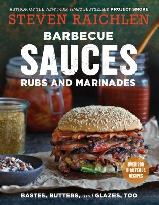 Barbecue Sauces, Rubs, and Marinades--Bastes, Butters a Glazes, Too