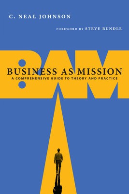 Business as Mission – A Comprehensive Guide to Theory and Practice