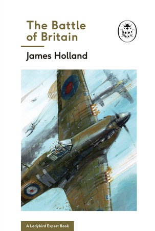 Battle of Britain: Book 2 of the Ladybird Expert History of the Second World War
