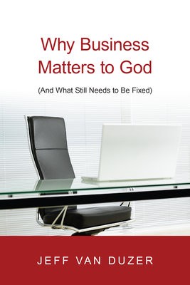 Why Business Matters to God – (And What Still Needs to Be Fixed)