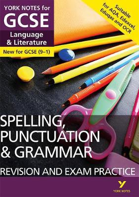 English Language and Literature Spelling, Punctuation and Grammar Revision and Exam Practice: York Notes for GCSE everything you need to catch up, stu