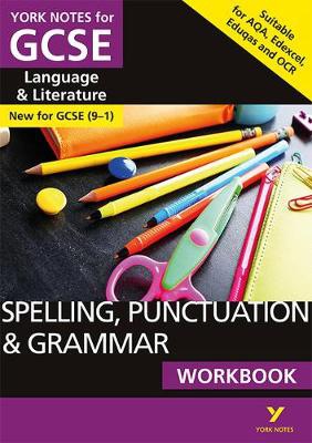 English Language and Literature Spelling, Punctuation and Grammar Workbook: York Notes for GCSE everything you need to catch up, study and prepare for