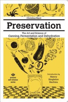 Preservation: The Art And Science Of Canning, Fermentation And Dehydration