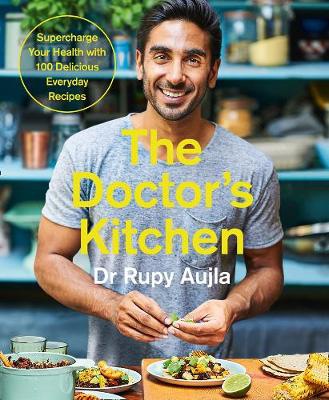 DoctorÂ’s Kitchen: Supercharge your health with 100 delicious everyday recipes