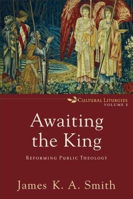 Awaiting the King – Reforming Public Theology