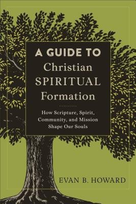 Guide to Christian Spiritual Formation – How Scripture, Spirit, Community, and Mission Shape Our Souls