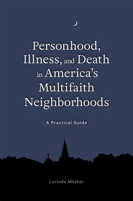 Personhood, Illness, and Death in America's Multifaith Neighborhoods