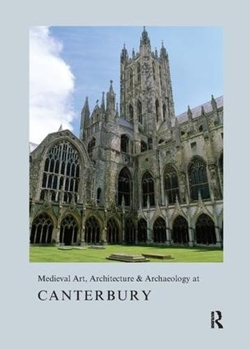Medieval Art, Architecture a Archaeology at Canterbury