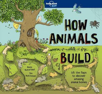 Lonely Planet Kids How Animals Build