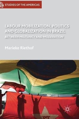 Labour Mobilization, Politics and Globalization in Brazil