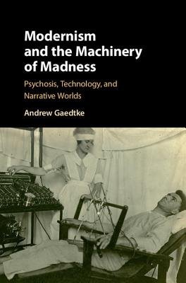 Modernism and the Machinery of Madness