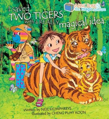 Abbie Rose and the Magic Suitcase: I Saved Two Tigers With a Really Magical Idea