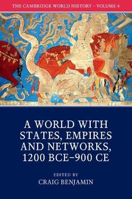 Cambridge World History: Volume 4, A World with States, Empires and Networks 1200 BCE–900 CE