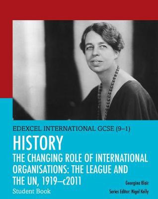 Pearson Edexcel International GCSE (9-1) History: The Changing Role of International Organisations: the League and the UN, 1919–2011 Student Book