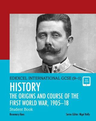 Pearson Edexcel International GCSE (9-1) History: The Origins and Course of the First World War, 1905Â–18 Student Book