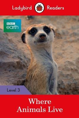 Ladybird Readers Level 3 - BBC Earth - Where Animals Live (ELT Graded Reader)