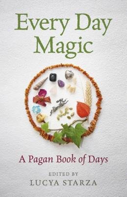 Every Day Magic Â– A Pagan Book of Days Â– 366 Magical Ways to Observe the Cycle of the Year