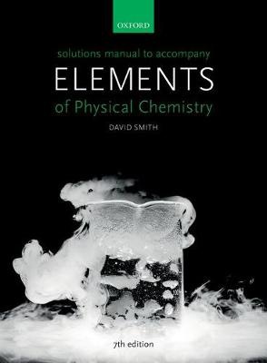 Solutions Manual to accompany Elements of Physical Chemistry 7e