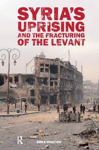 SyriaÂ’s Uprising and the Fracturing of the Levant