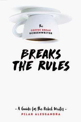 Coffee Break ScreenwriterÂ…Breaks the Rules