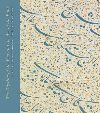 Rhythm of the Pen and the Art of the Book: Islamic Calligraphy from the 13th to the 19th Century