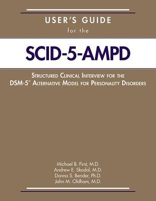 User's Guide for the Structured Clinical Interview for the DSM-5Â® Alternative Model for Personality Disorders (SCID-5-AMPD)