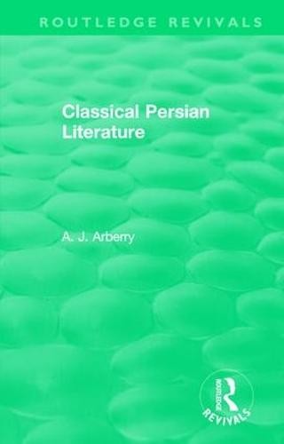 Routledge Revivals: Classical Persian Literature (1958)