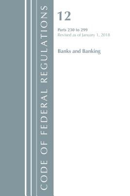 Code of Federal Regulations, Title 12 Banks and Banking 230-299, Revised as of January 1, 2018