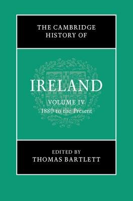 Cambridge History of Ireland: Volume 4, 1880 to the Present