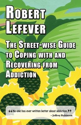 Street-wise Guide to Coping with a Recovering from Addiction