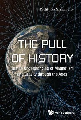 Pull Of History, The: Human Understanding Of Magnetism And Gravity Through The Ages
