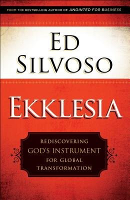 Ekklesia – Rediscovering God`s Instrument for Global Transformation