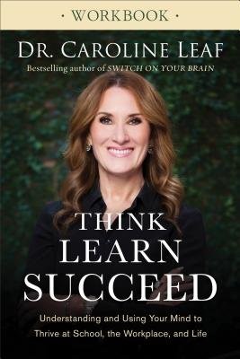 Think, Learn, Succeed Workbook – Understanding and Using Your Mind to Thrive at School, the Workplace, and Life