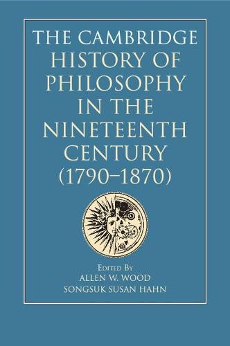 Cambridge History of Philosophy in the Nineteenth Century (1790–1870)