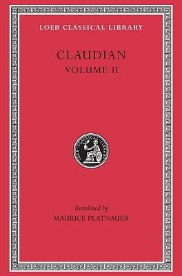 On StilichoÂ’s Consulship 2Â–3. Panegyric on the Sixth Consulship of Honorius. The Gothic War. Shorter Poems. Rape of Proserpina