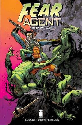 Fear Agent: Final Edition Volume 1